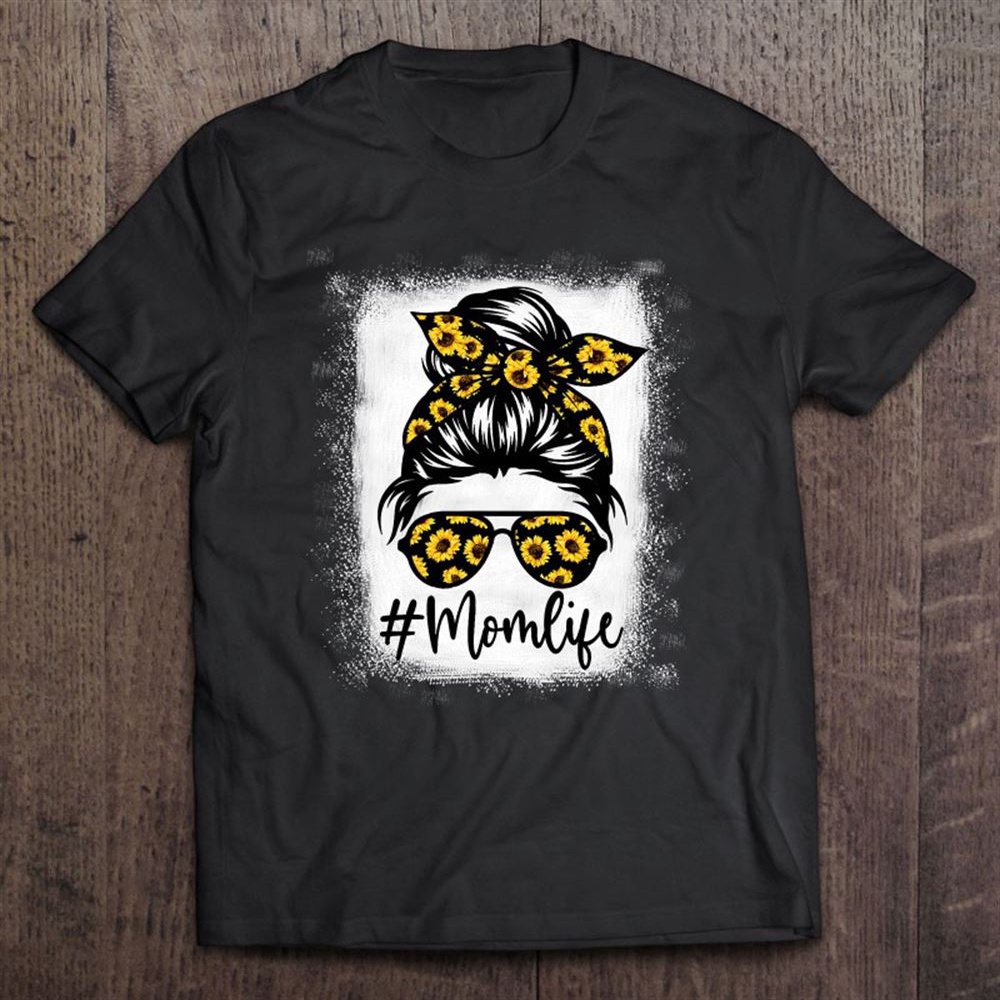 Bleached Sunflower Mom Life Tees For Mother’s Day T-Shirt, Mother’s Day Shirts, T Shirt For Mom