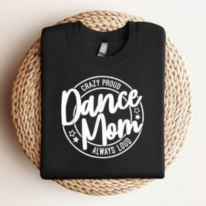Crazy Proud Dance Mom Always Loud Dance&hellip;