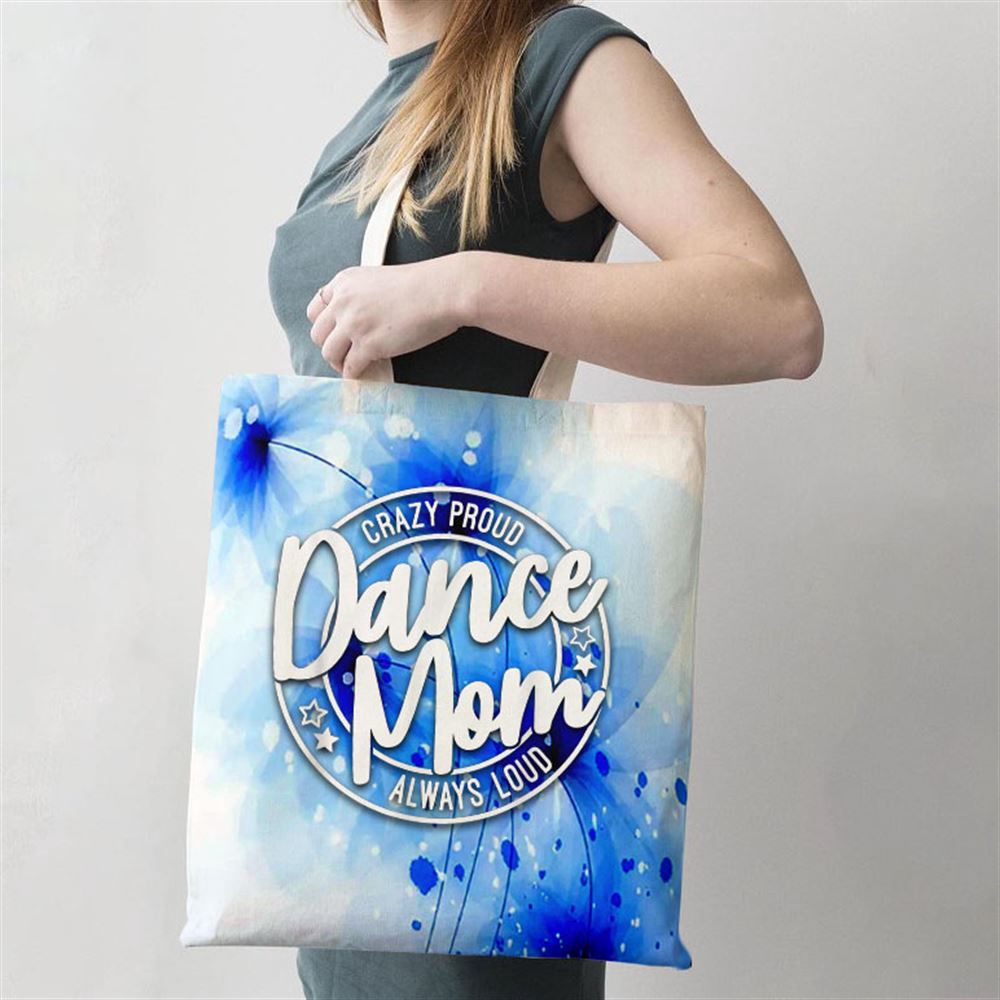 Crazy Proud Dance Mom Always Loud Dance Lover Mama Family Tote Bag, Mom Tote Bag, Tote Bags For Moms, Gift Tote Bags