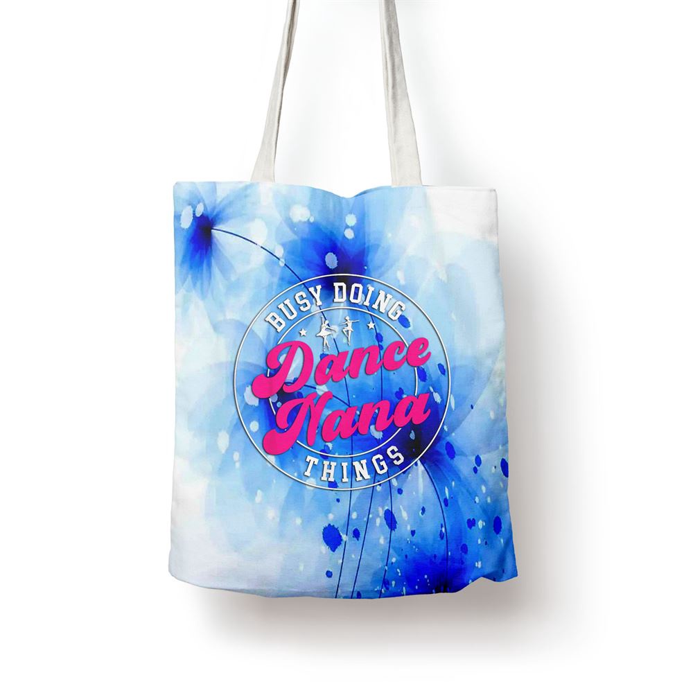 Dance Nana Things Dancing Nana Of A Dancer Nana Grandma Tote Bag, Mom Tote Bag, Tote Bags For Moms, Gift Tote Bags