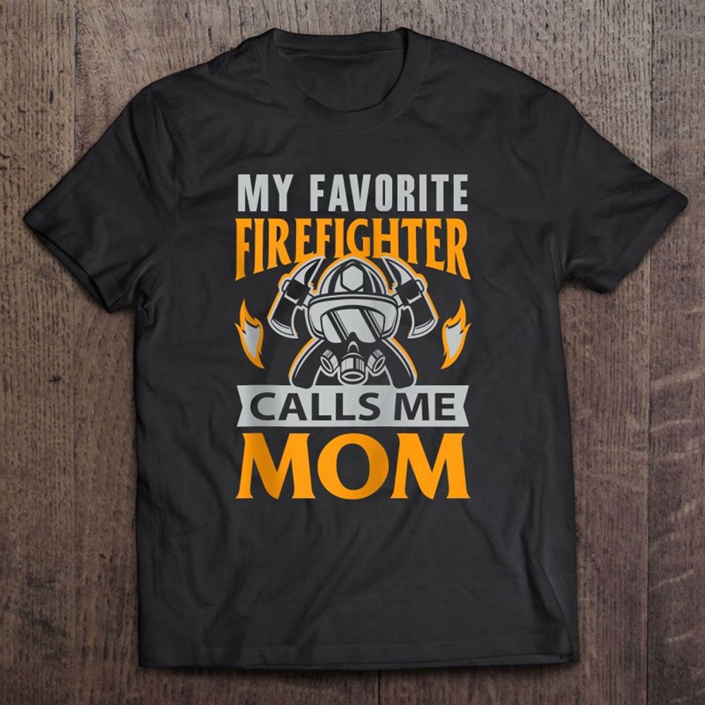 Firefighter Mother’s Day Gifts Favorite Fireman Calls Me Mom Zip T-Shirt, Mother’s Day Shirts, T Shirt For Mom