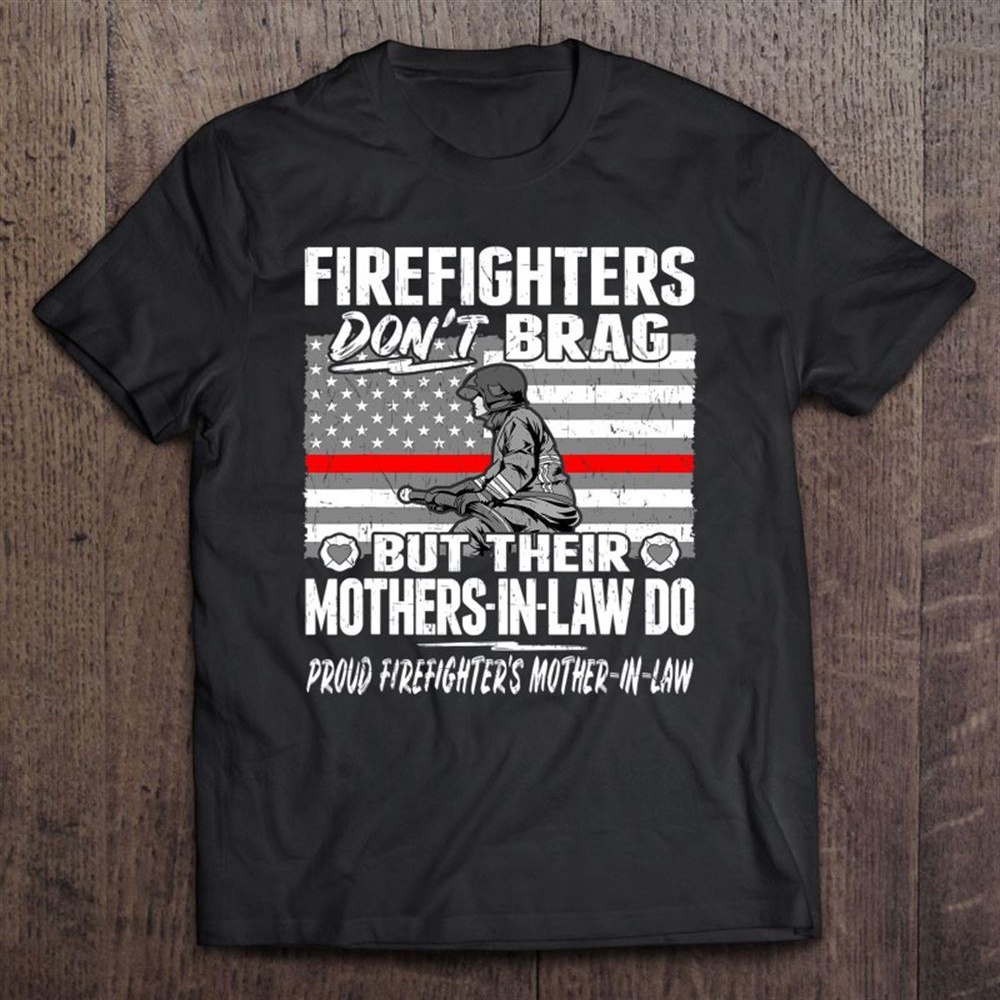 Firefighters Don’t Brag Proud Firefighter Mother-in-law Gift Unisex T-Shirt, Mother’s Day Shirts, T Shirt For Mom
