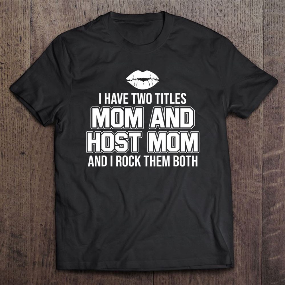 Foreign Host Family Mom Mother Title Exchange Student Gift T-Shirt, Mother’s Day Shirts, T Shirt For Mom