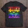 Free Mom Hugs Gift For Mothers Bonding With Children T-Shirt, Mother’s Day Shirts, T Shirt For Mom