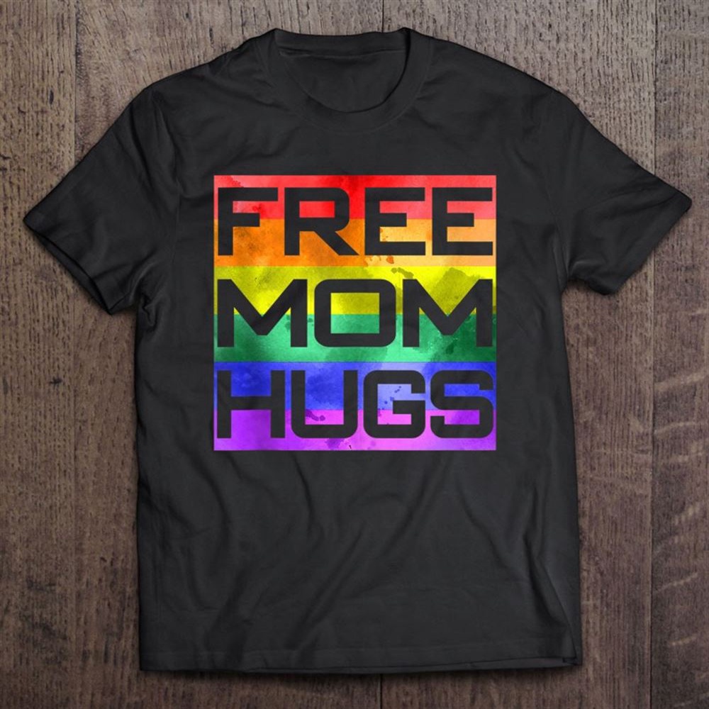 Free Mom Hugs Lgbt Proud Mother Mama Pride Unisex T-Shirt, Mother’s Day Shirts, T Shirt For Mom