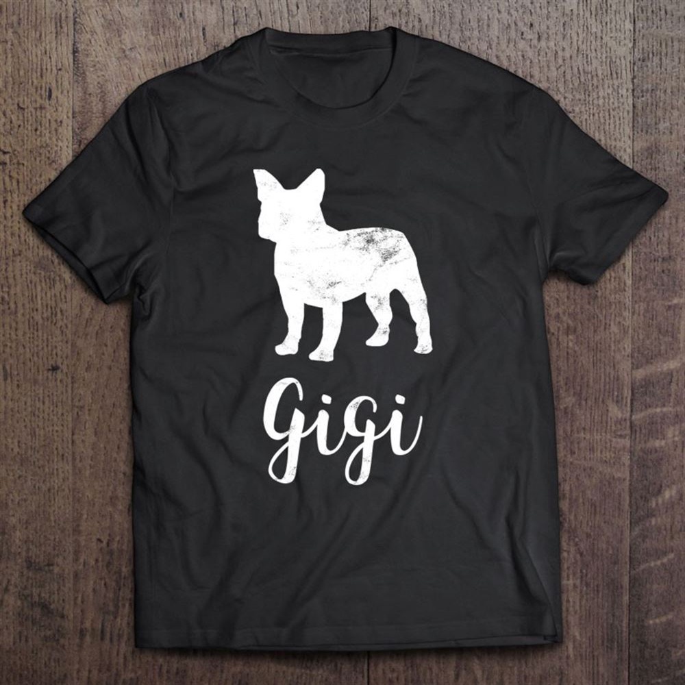 French Bulldog Gigi Meaning Gee Gee For Grandmother Vintage T-Shirt, Mother’s Day Shirts, T Shirt For Mom