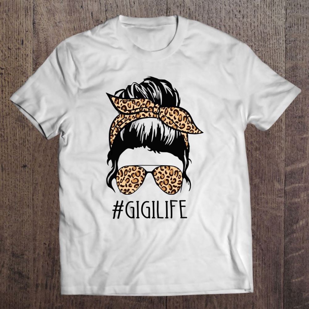 Gigi Life Leopard Messy Bun Funny Gigi Mother’s Day Gift T-Shirt, Mother’s Day Shirts, T Shirt For Mom