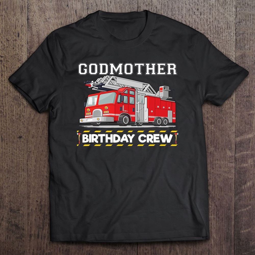 Godmother Birthday Crew Matching Family Firefighter T-Shirt, Mother’s Day Shirts, T Shirt For Mom