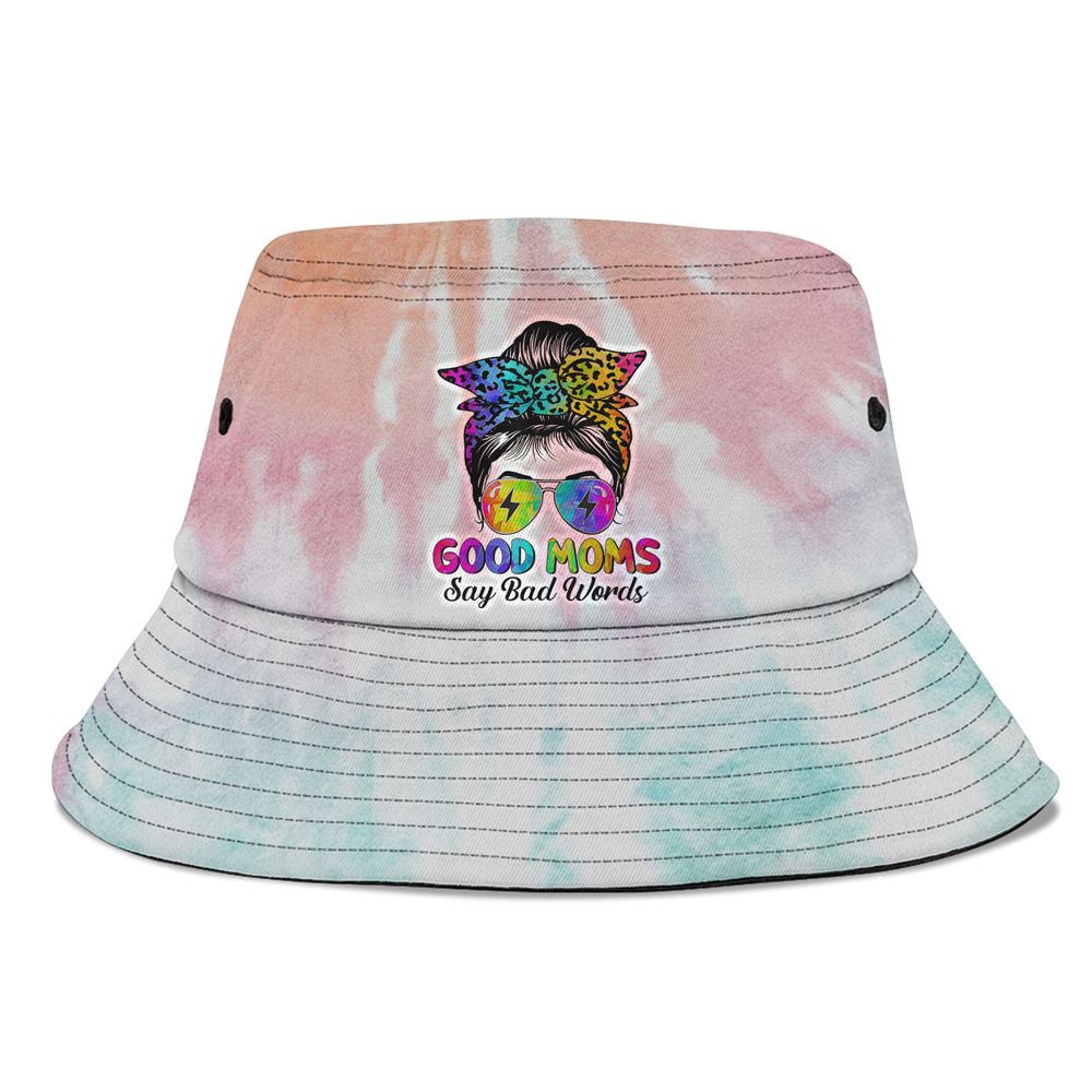 Good Moms Say Bad Words Mothers Day Messy Bun Tie Dye Bucket Hat, Mother Day Hat, Mother’s Day Gifts