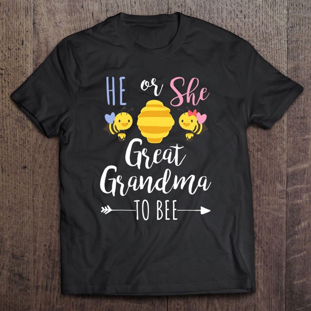 He Or She Great Grandma To Bee Expecting Grandma Gift Grandmother T-Shirt, Mother’s Day Shirts, T Shirt For Mom