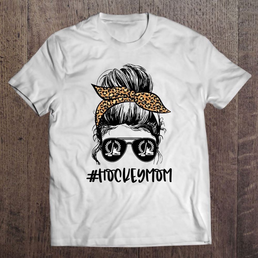 Hockey Mom Messy Bun, Mom Life Messy Bun Mothers Day Gifts T-Shirt, Mother’s Day Shirts, T Shirt For Mom