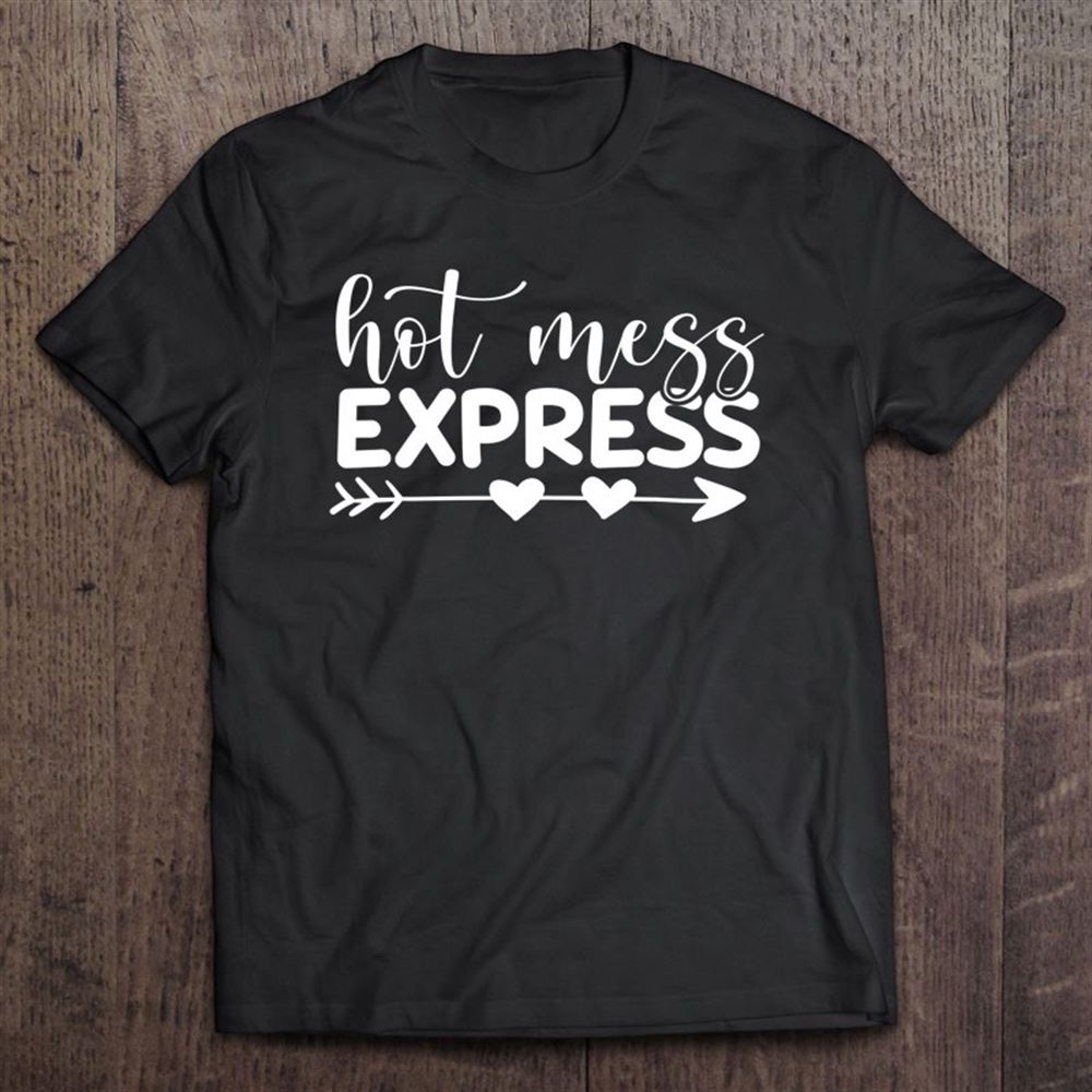Hot Mess Express Humorous Saying Shirt Gift Women Mother T-Shirt, Mother’s Day Shirts, T Shirt For Mom