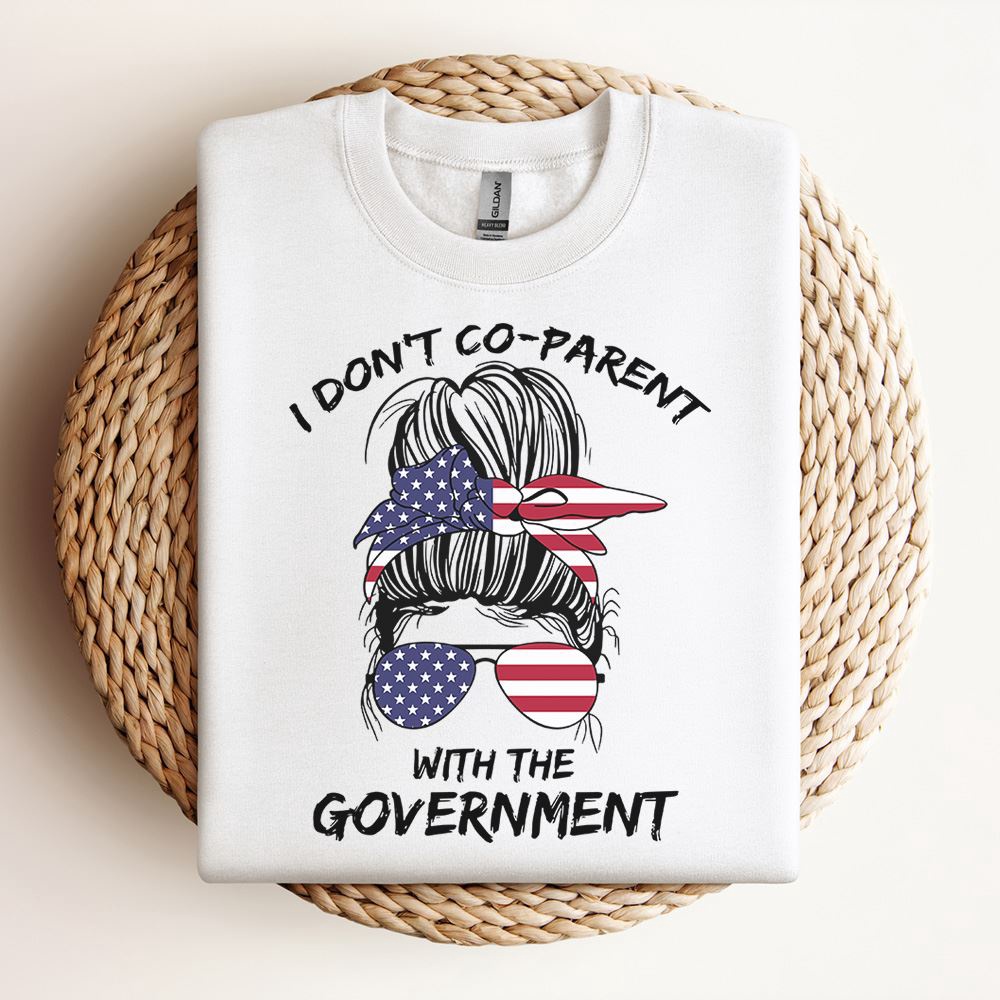 I Dont Co-Parent With The Government Sweatshirt, Mother Sweatshirt, Sweatshirt For Mom, Mum Sweatshirt I Dont Co-Parent With The Government Sweatshirt, Mother Sweatshirt, Sweatshirt For Mom, Mum Sweatshirt