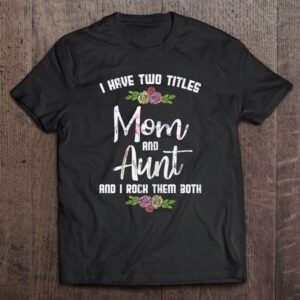 I Have Two Titles Mom Aunt Mother’s&hellip;