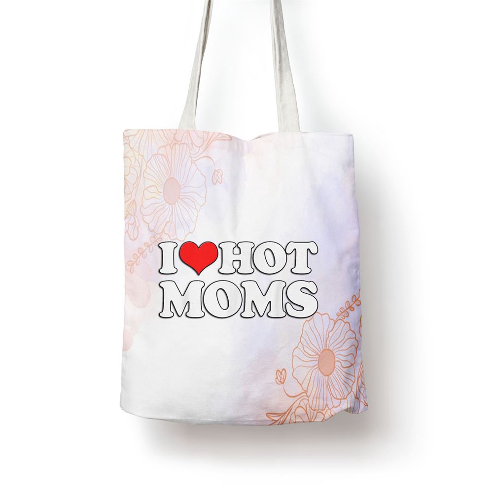 I Love Hot Moms Funny Mothers Day Red Heart Love Hot Moms Tote Bag, Mom Tote Bag, Tote Bags For Moms, Mother’s Day Gifts