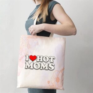 I Love Hot Moms Funny Mothers Day&hellip;
