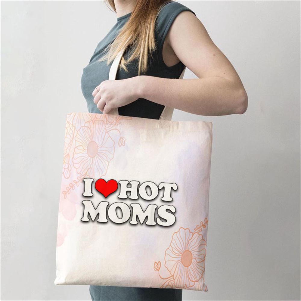 I Love Hot Moms Funny Mothers Day Red Heart Love Hot Moms Tote Bag, Mom Tote Bag, Tote Bags For Moms, Mother’s Day Gifts