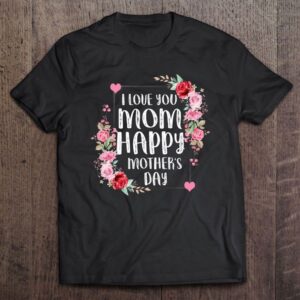 I Love You Mom Happy Mother’s Day&hellip;