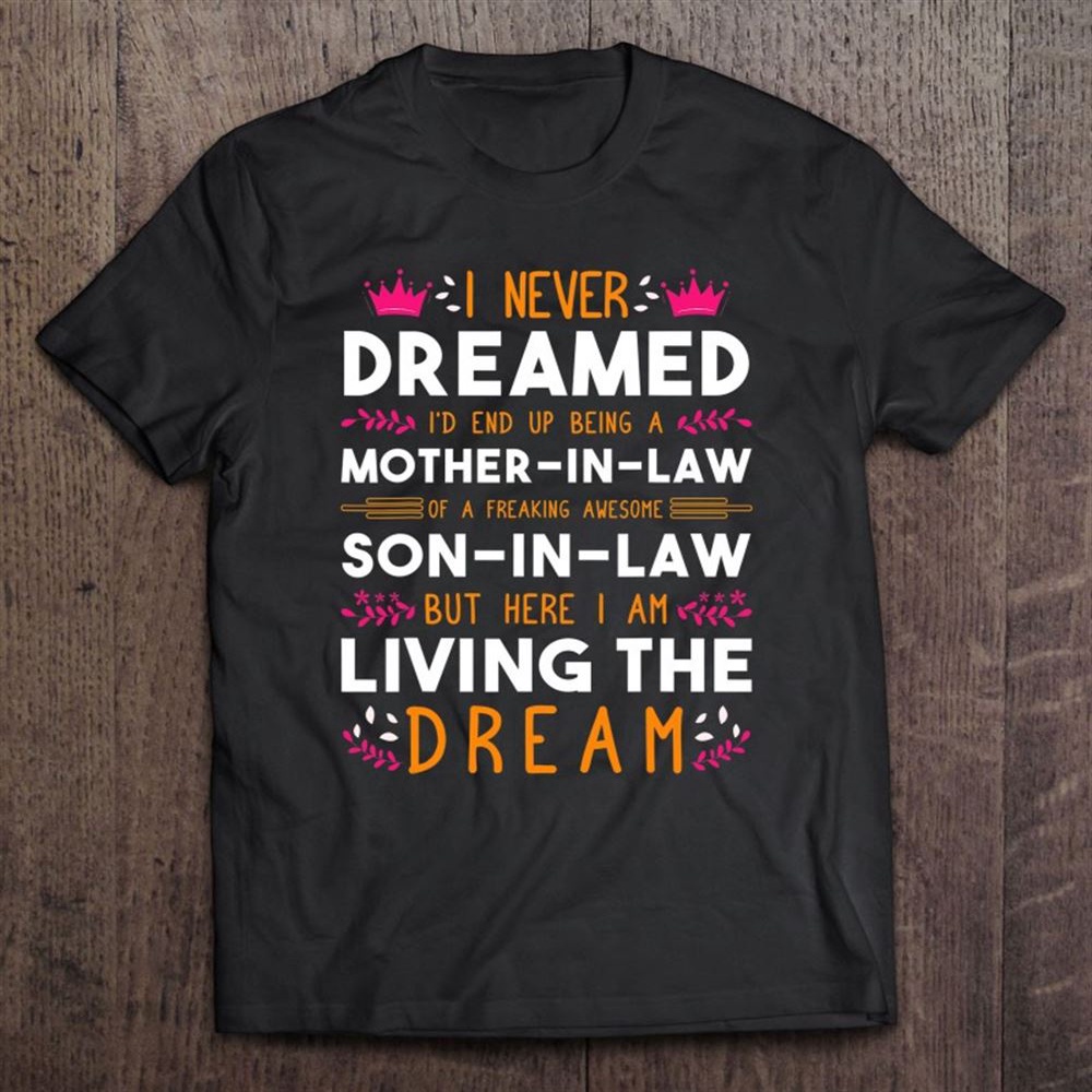 I Never Dreamed I Would Be Super Cool Mother-in-law Rockin’ T-Shirt, Mother’s Day Shirts, T Shirt For Mom