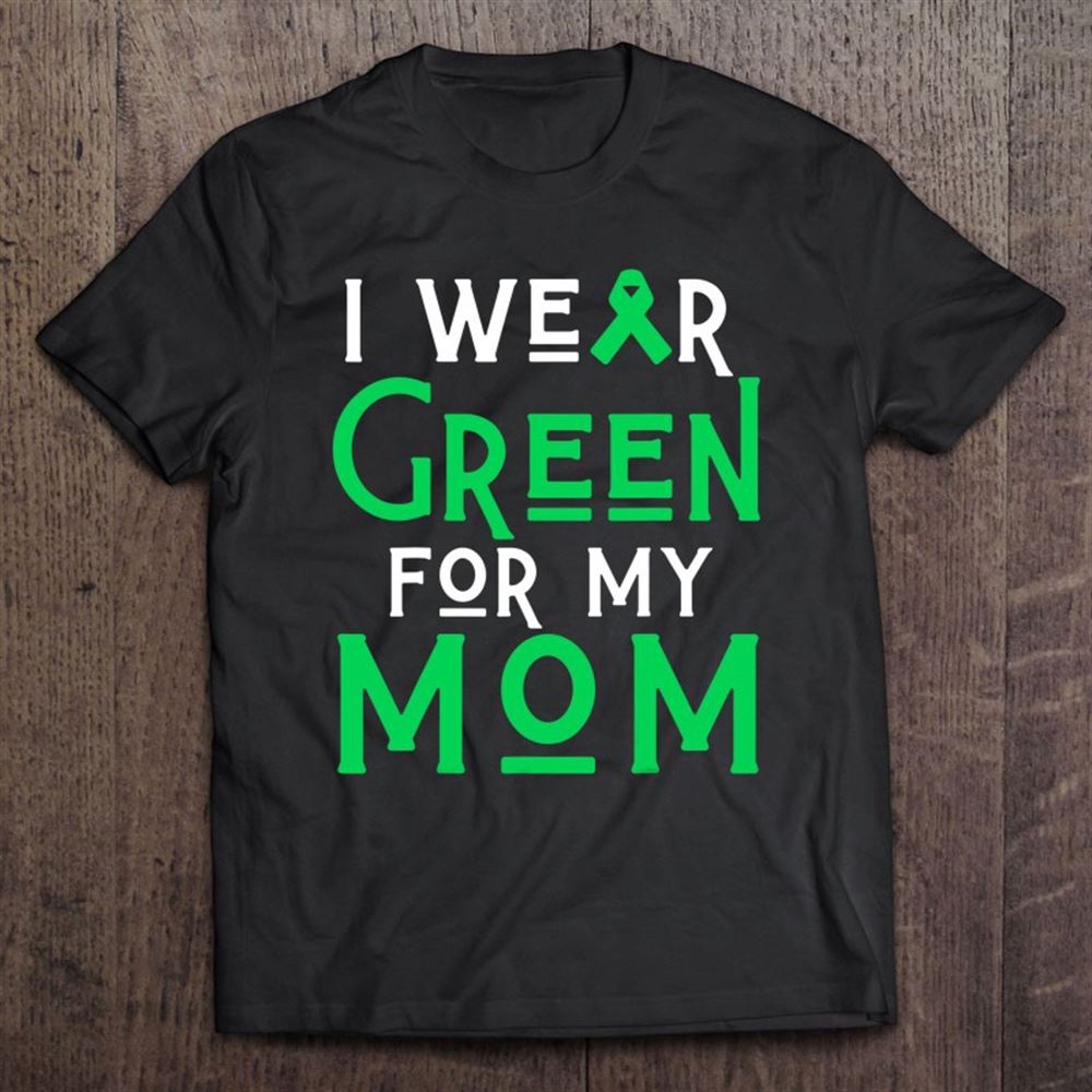 I Wear Green For My Mother Liver Brain Cancer Cerebral Palsy T-Shirt, Mother’s Day Shirts, T Shirt For Mom