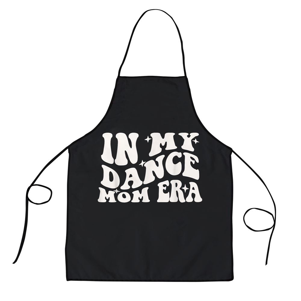 In My Dance Mom Era Groovy Dance Lover Dancer Mama Womens Apron, Aprons For Mother’s Day, Mother’s Day Gifts