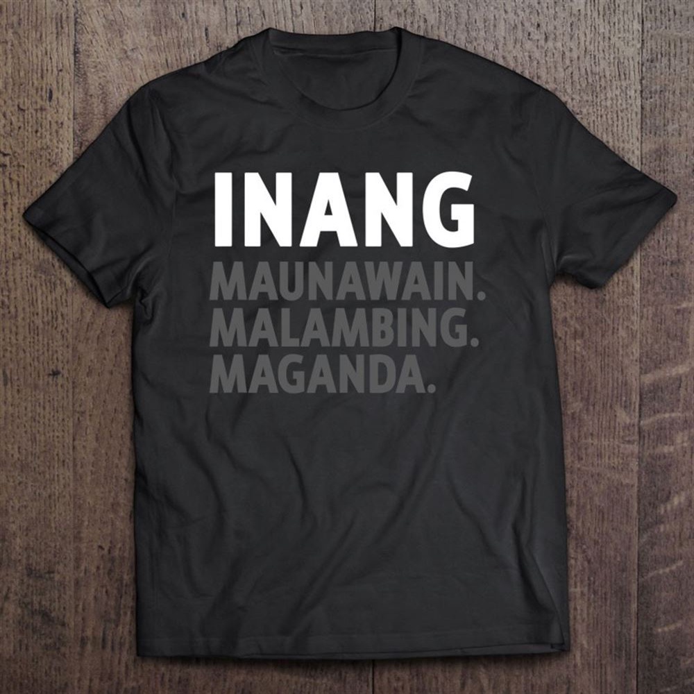 Inang Filipino Mom, Mother, And Grandma – Funny Filipino T-Shirt, Mother’s Day Shirts, T Shirt For Mom