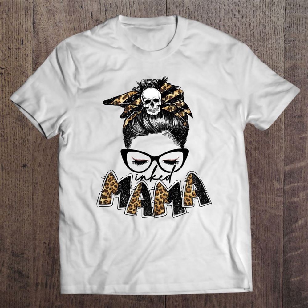 Inked Mama Leopard Messy Bun Funny Tattooed Mama Mothers Day T-Shirt, Mother’s Day Shirts, T Shirt For Mom