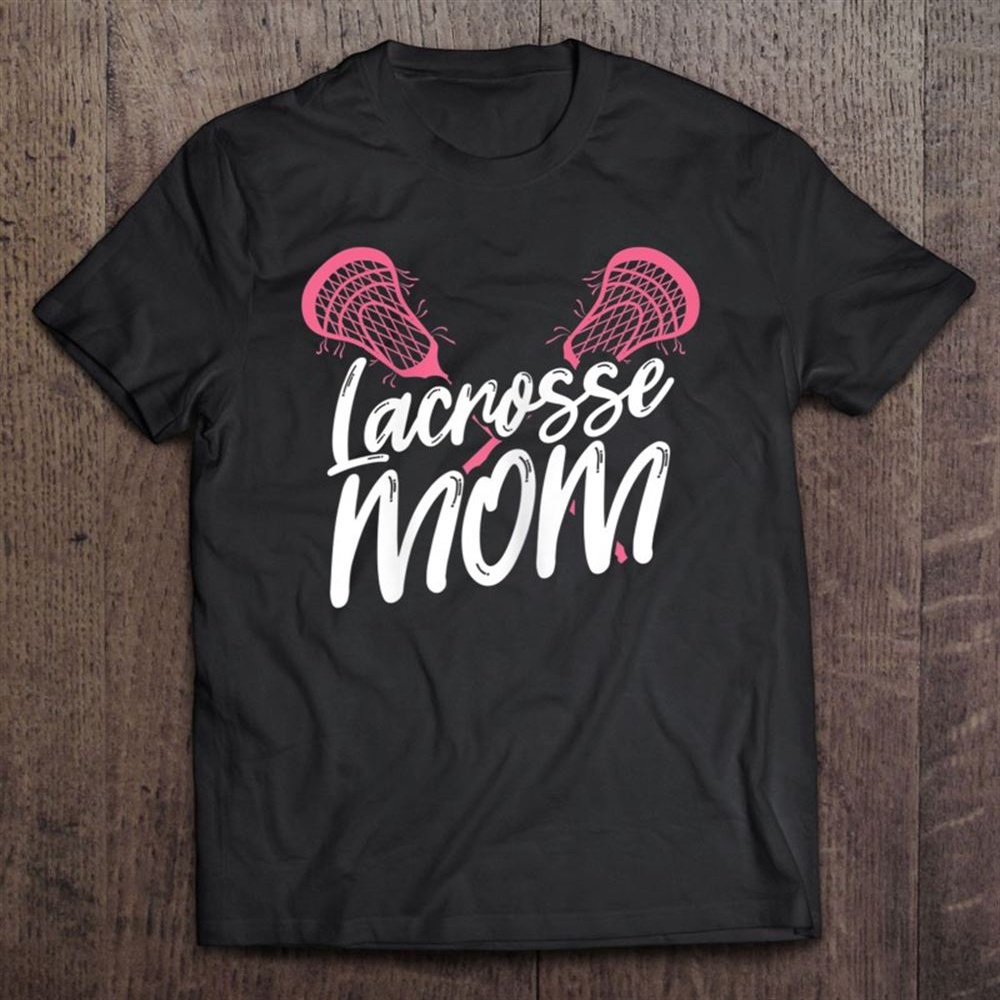 Lacrosse Mom Lax Mother Sports Games Laxlife Mum T-Shirt, Mother’s Day Shirts, Mother’s Shirts
