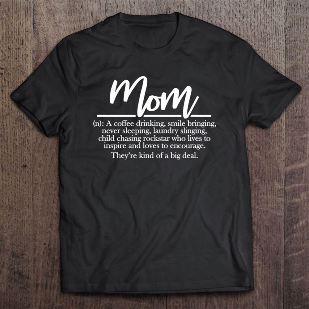 Mom Definition A Coffee Drinking Smile Bringing Mother’s Day T-Shirt, Mother’s Day Shirts, Mother’s Shirts