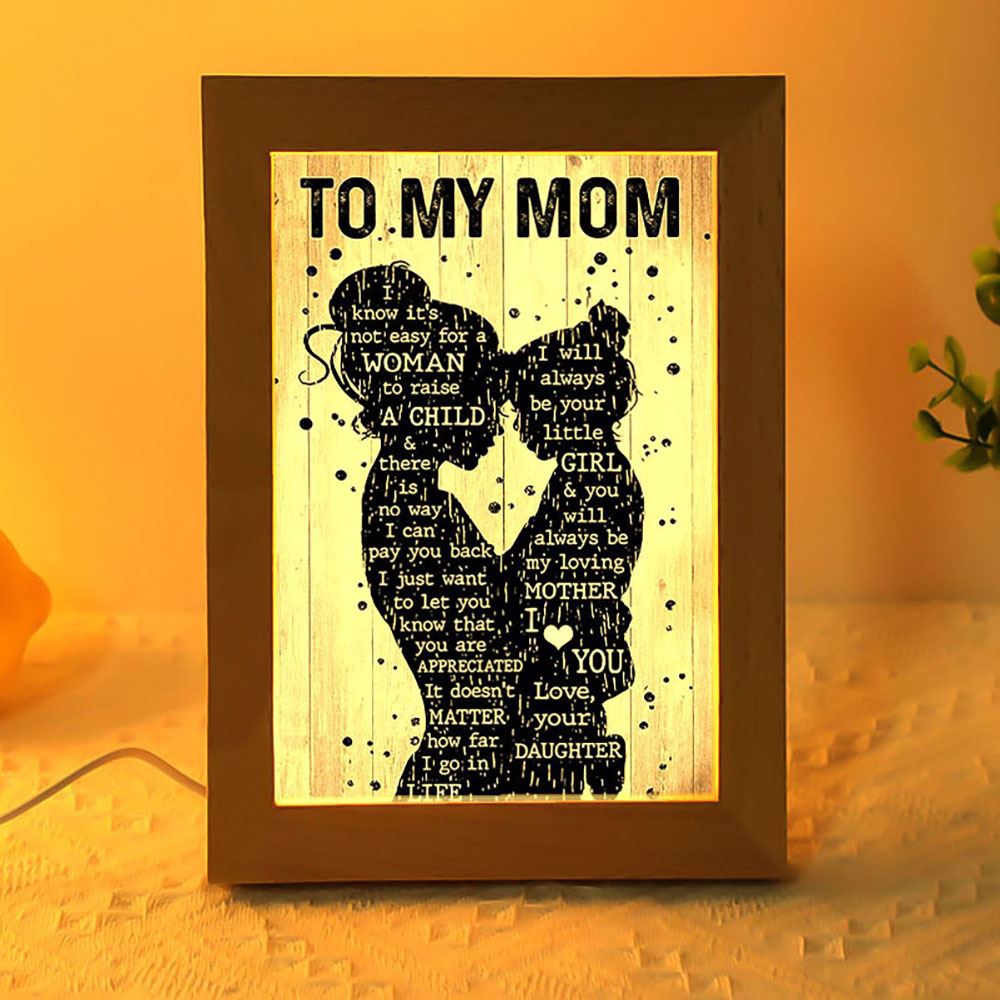 Mother Day Daughter To My Mom I Know It’S Not Easy For A Woman To Raise A Child Frame Lamp, Picture Frame Light, Frame Lamp, Mother’s Day Gifts