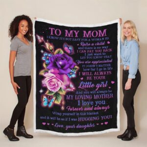 Mother s Day Blanket For Mom It S Not Easy For A Woman To Raise A Child Flower Blanket From Daughter Blankets For Mothers Day 3 ocqegp.jpg