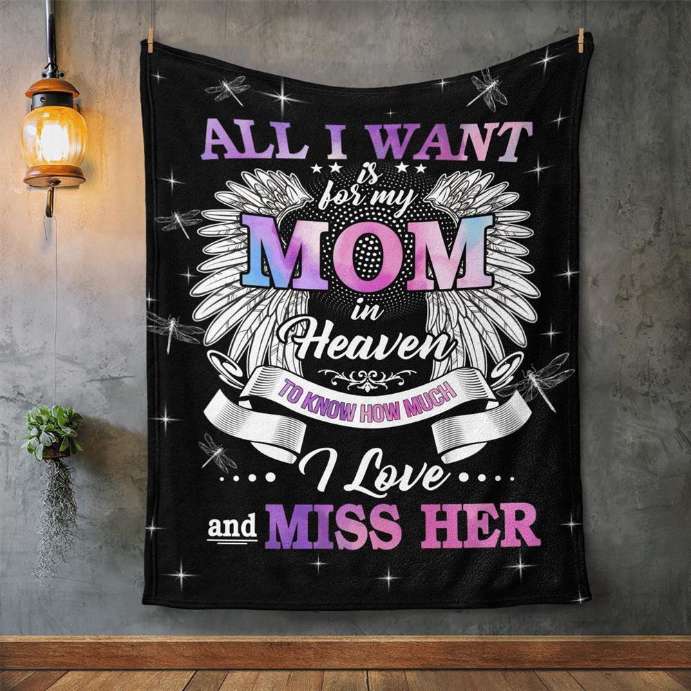 Mother’s Day Blanket For Mom Memorial Blanket All I Want Is For My Mom In Heaven Know I Love And Miss Her Blanket, Blankets For Mothers Day