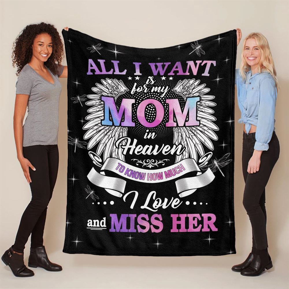 Mother’s Day Blanket For Mom Memorial Blanket All I Want Is For My Mom In Heaven Know I Love And Miss Her Blanket, Blankets For Mothers Day