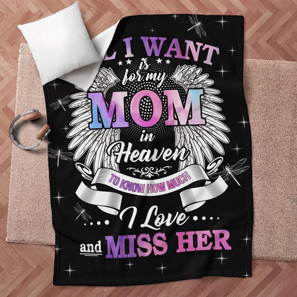 Mother’s Day Blanket For Mom Memorial Blanket All I Want Is For My Mom In Heaven Know I Love And Miss Her Blanket, Blankets For Mothers Day