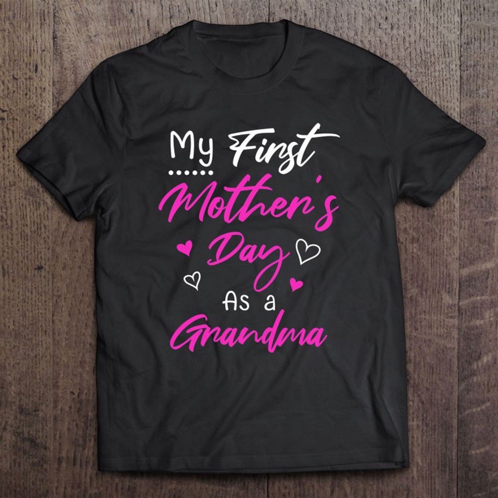 My First Mother’s Day As A Grandma Motherhood Affirmation T-Shirt, Mother’s Day Shirts, Mother’s Shirts