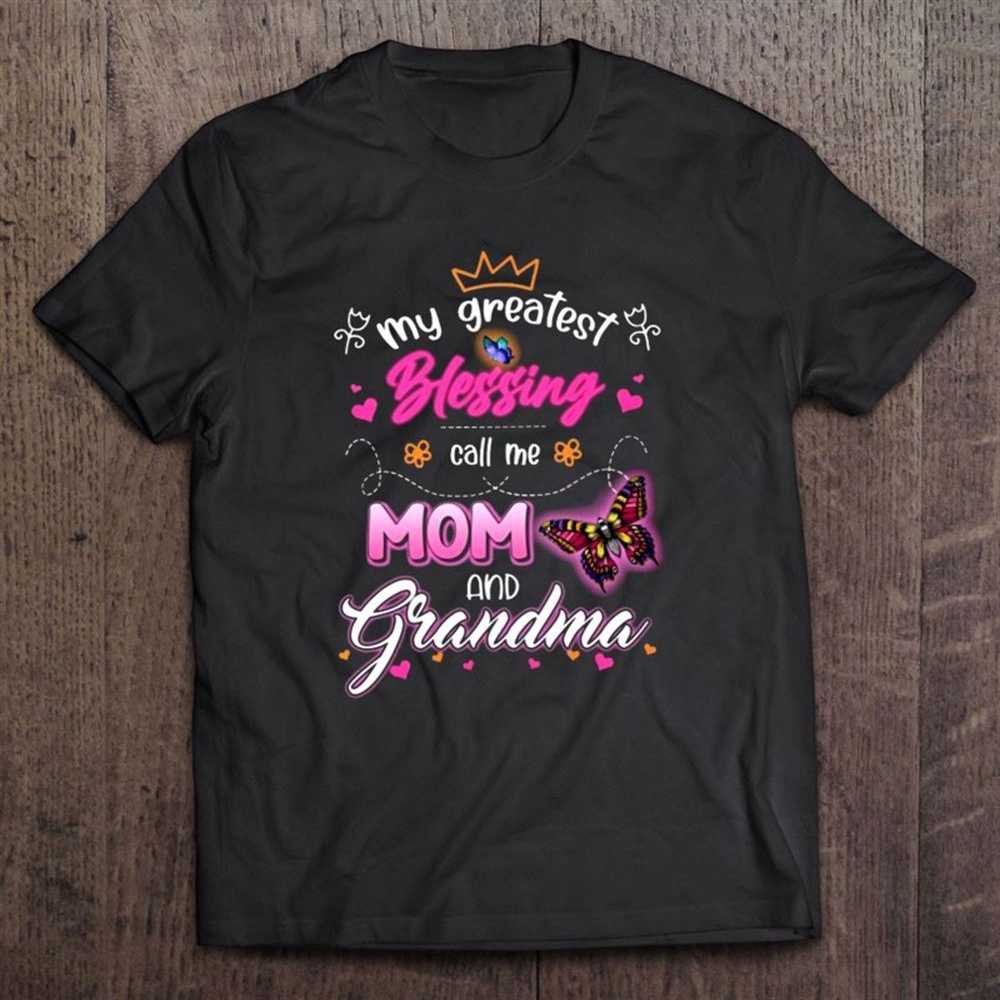 My Greatest Blessing Call Me Mom And Grandma Mother’s Day Butterflies Hearts T-Shirt, Mother’s Day Shirts, Mother’s Shirts