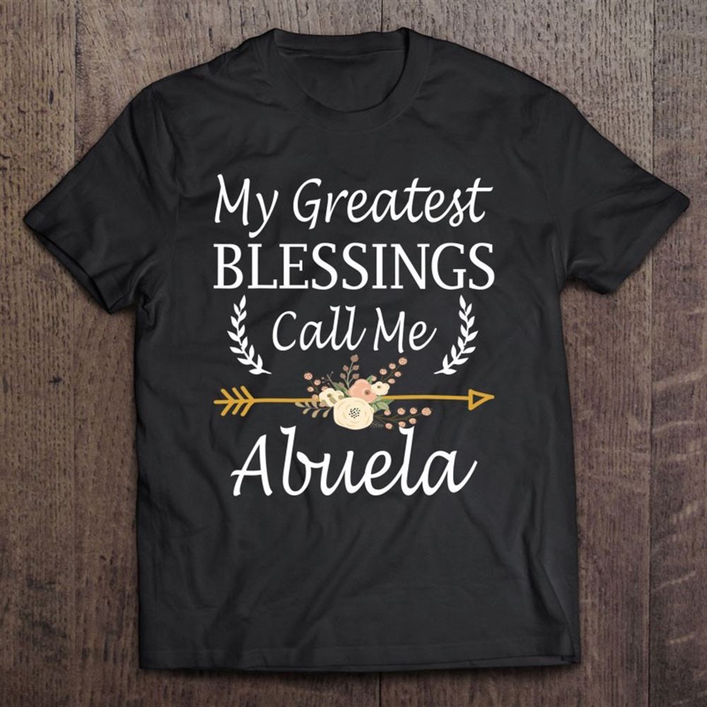 My Greatest Blessings Call Me Abuela Cute Mother’s Day T-Shirt, Mother’s Day Shirts, Mother’s Shirts