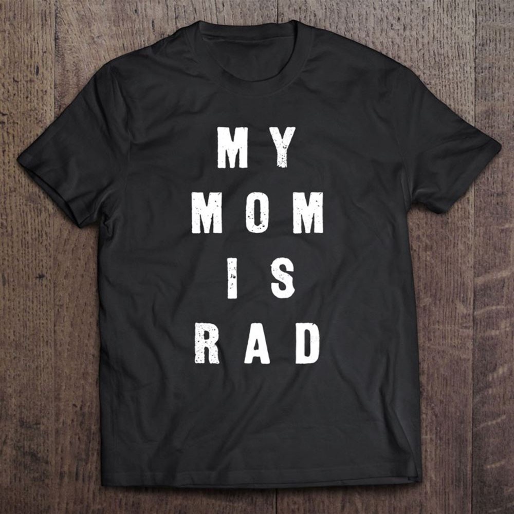 My Mom Is Rad Tshirt – Shirt For Kids To Wear On Mother’s Day Unisex T-Shirt, Mother’s Day Shirts, Mother’s Shirts
