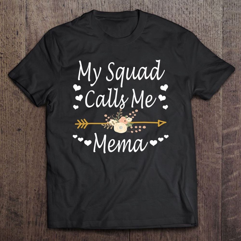 My Squad Calls Me Mema Mothers Day Gifts T-Shirt, Mother’s Day Shirts, Mother’s Shirts