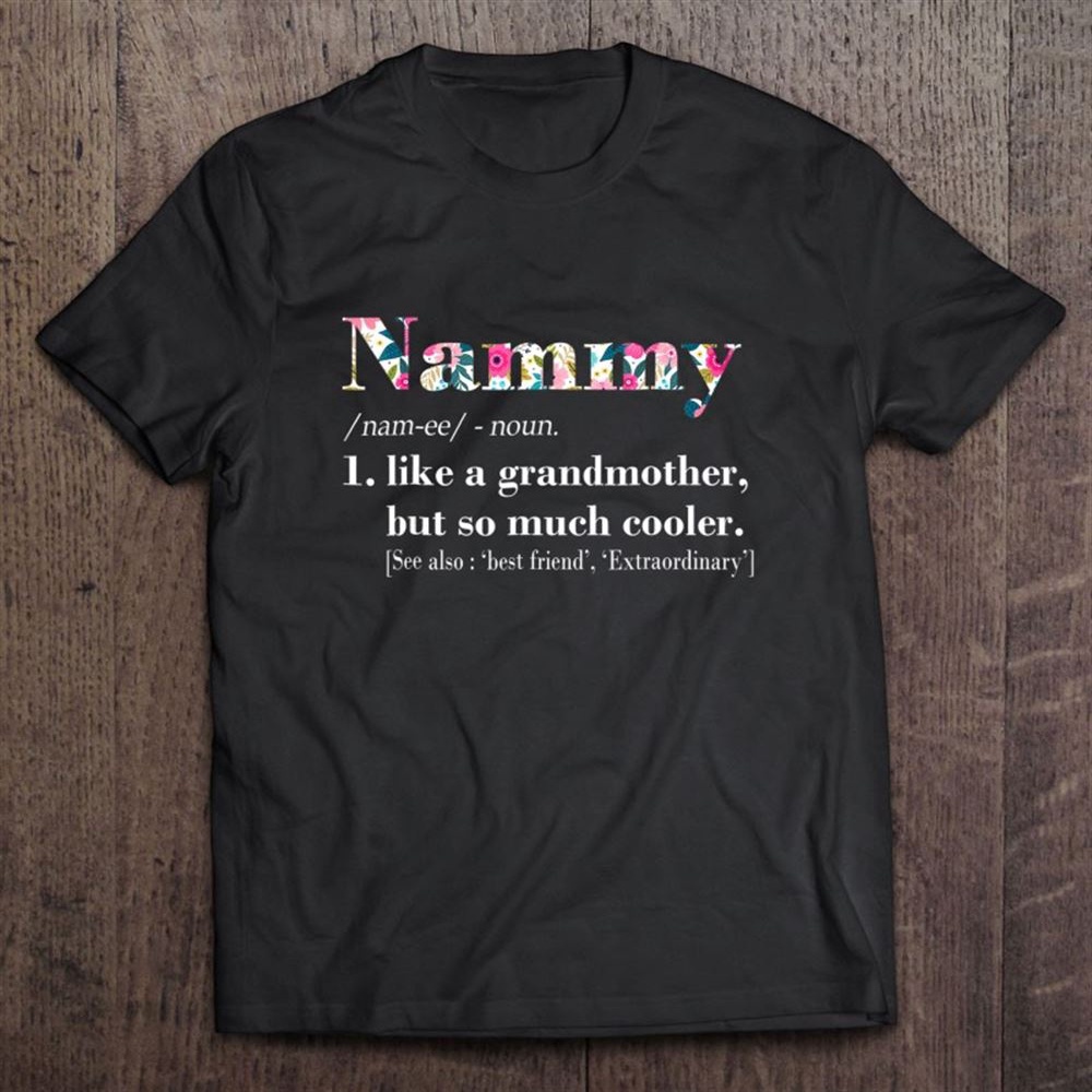Nammy Like Grandmother But So Much Cooler T-Shirt, Mother’s Day Shirts, Mother’s Shirts