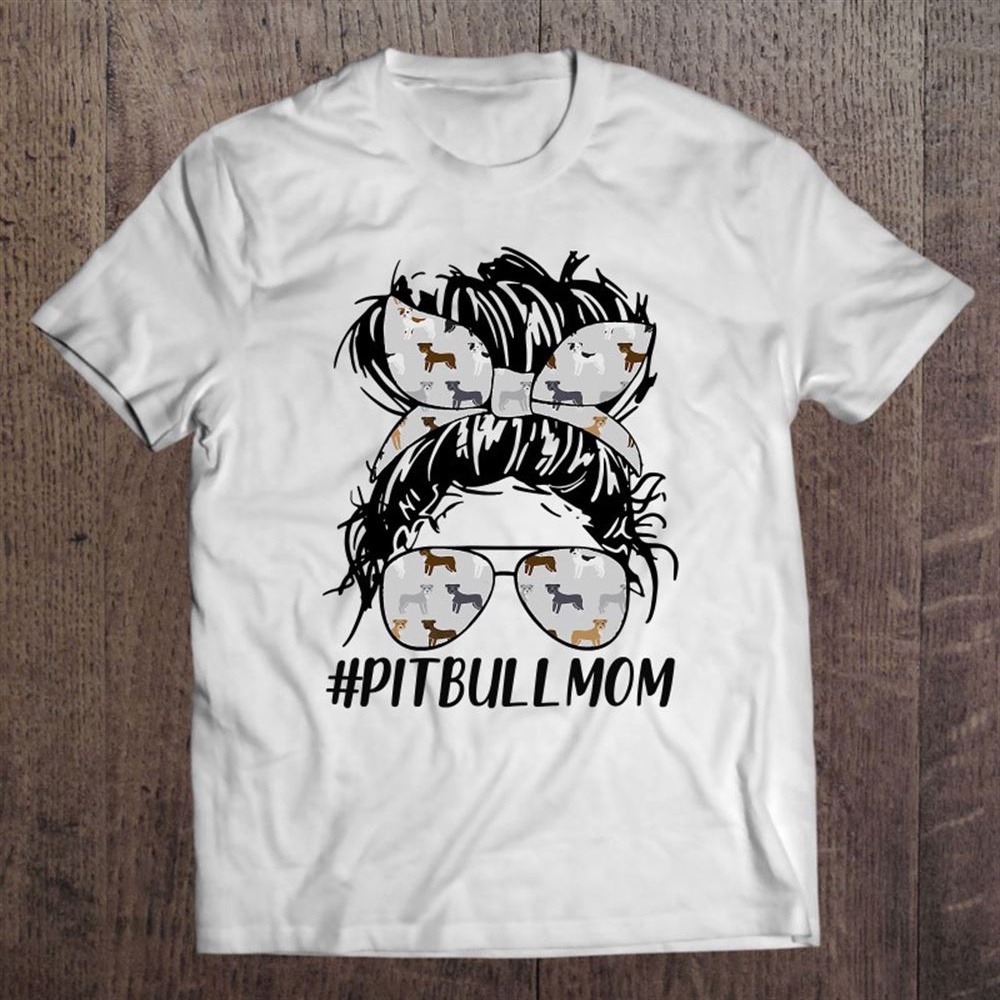 Pitbull Mom Messy Bun Hair Pittie Dog Owner Mother’s Day Unisex T-Shirt, Mother’s Day Shirts, Happy Mothers Day Shirts
