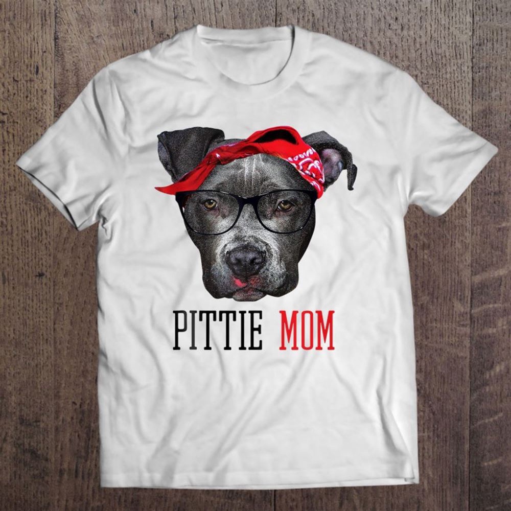 Pittie Mom Pitbull Dog Doggy Lovers Mothers Day Gift Women T-Shirt, Mother’s Day Shirts, Happy Mothers Day Shirts