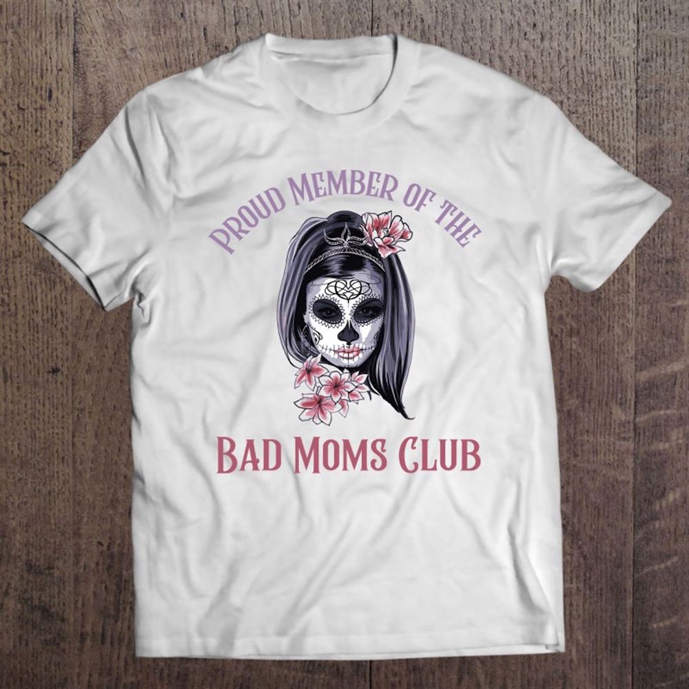 Proud Member Of The Bad Moms Club Mother’s Day Skull T-Shirt, Mother’s Day Shirts, Happy Mothers Day Shirts