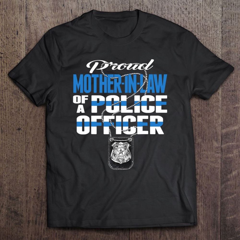 Proud Mother-in-law Of Police Officer – Cop Thin Blue Line T-Shirt, Mother’s Day Shirts, Happy Mothers Day Shirts