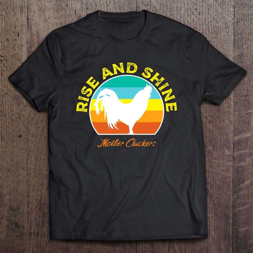 Rise And Shine Mother Cluckers Funny Rooster Chick T-Shirt, Mother’s Day Shirts, Happy Mothers Day Shirts