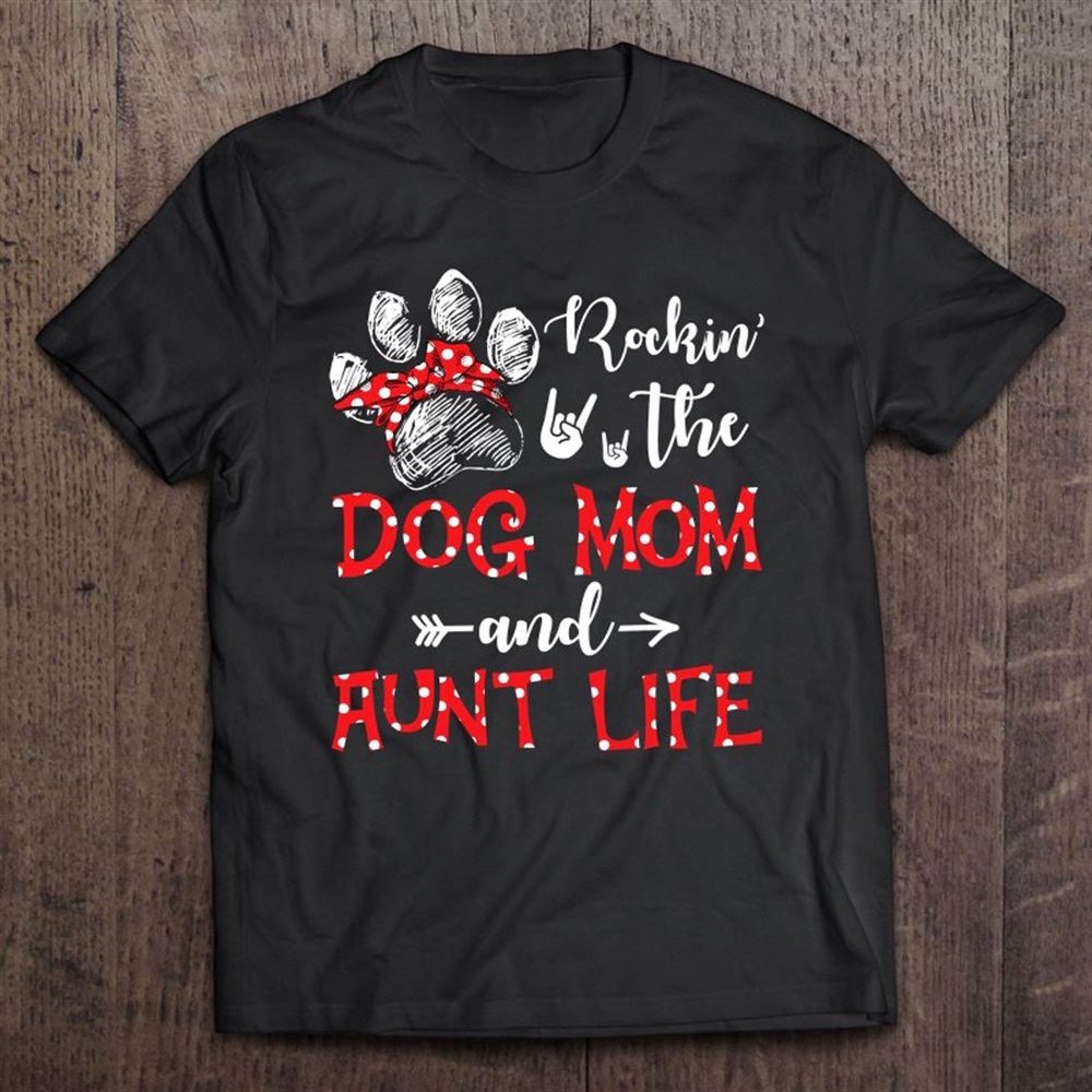 Rockin’ The Dog Mom And Aunt Life Dog Lover Mothers Day T-Shirt, Mother’s Day Shirts, Happy Mothers Day Shirts