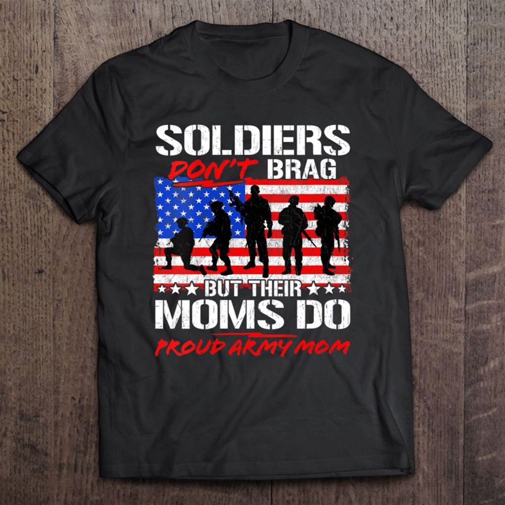 Soldiers Don’t Brag Proud Army Mom Funny Military Mother T-Shirt, Mother’s Day Shirts, Happy Mothers Day Shirts