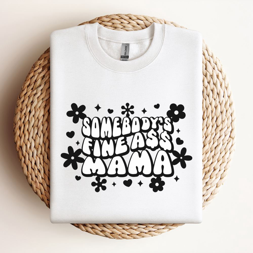 Somebodys Fine Ass Mama Sweatshirt, Mother Sweatshirt, Sweatshirt For Mom, Mum Sweatshirt