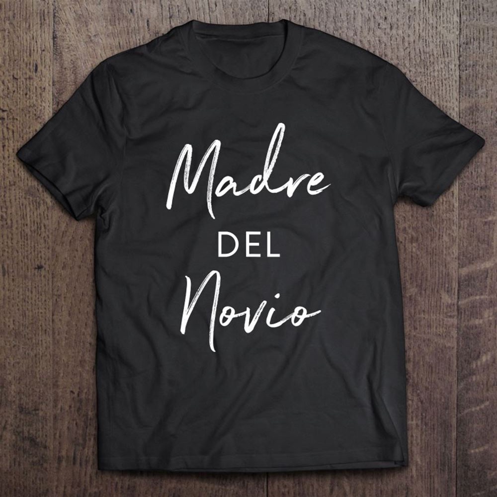Spanish Mother Of The Groom Gift – Madre Del Novio Unisex T-Shirt, Mother’s Day Shirts, Happy Mothers Day Shirts