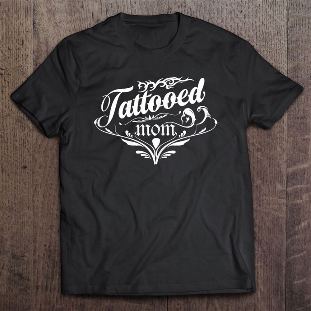Tattooed Mom Inking Tattoo Lover Tattooing Mother’s Day Gift T-Shirt, Mother’s Day Shirts, Happy Mothers Day Shirts